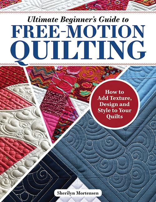 Ultimate Beginners guide to Free Motion Quilting by Sherilyn Mortensen